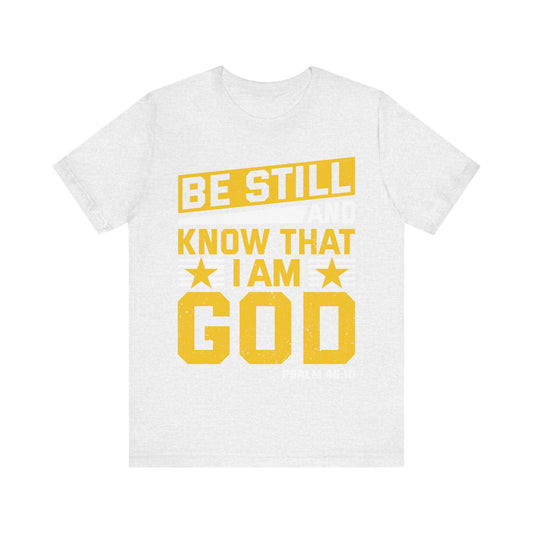 Be Still God Unisex Short Sleeve Tee - Inspirational Faith Shirt